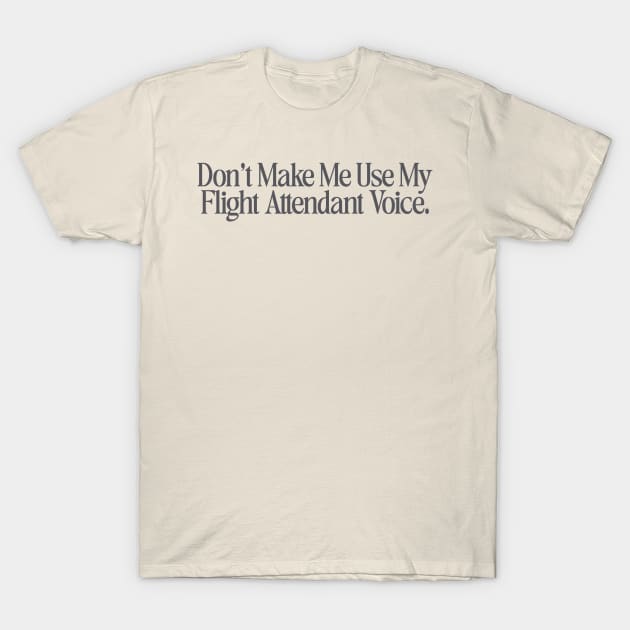 Dont make me use my flight attendant voice Shirt, flight attendant T-Shirt by Hamza Froug